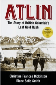 Atlin - The Story of British Columbia's Last Gold Rush